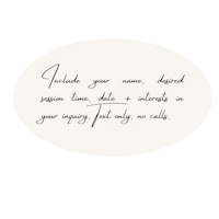 a black and white image of a handwritten message that says include your name, desired session date, and contact info